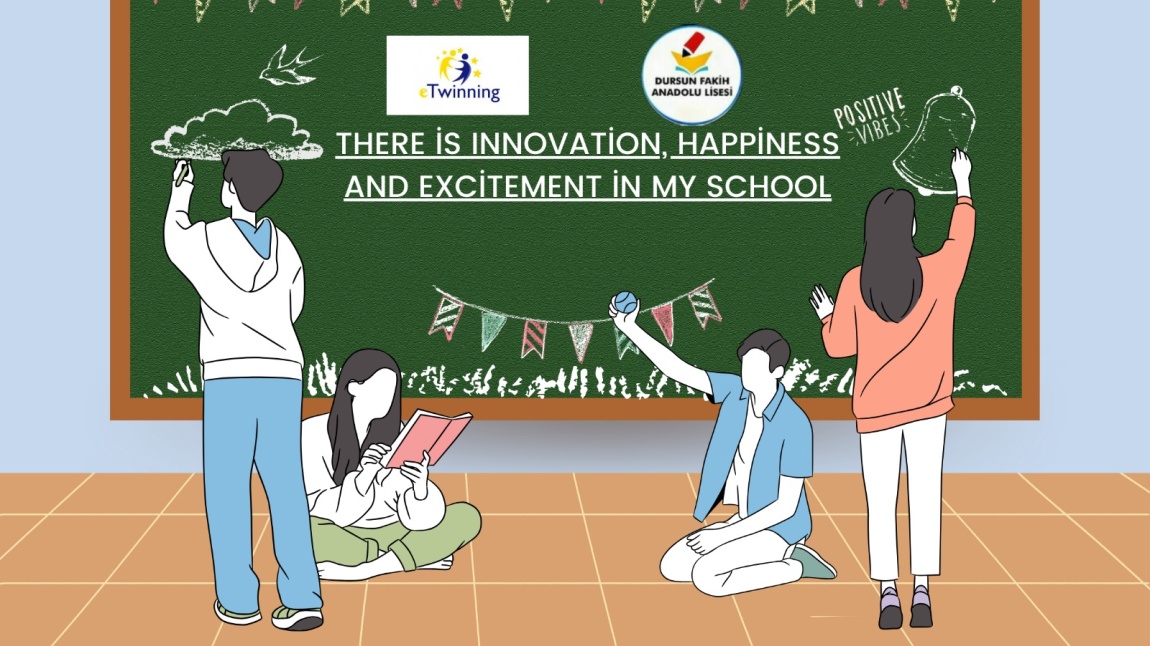 There Is Innovation, Happiness and Excitement in My  School ETwinnig Projesi